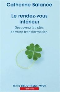 Le rendez-vous intérieur. Découvrez les clés de votre transformation - Balance Catherine