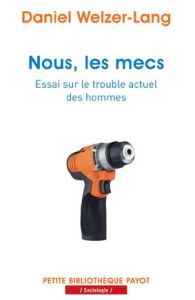 Nous, les mecs. Essai sur le trouble actuel des hommes - Welzer-Lang Daniel