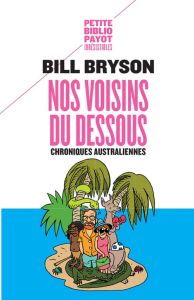 Nos voisins du dessous. Chroniques australiennes - Bryson Bill - Ellis Christiane - Ellis David