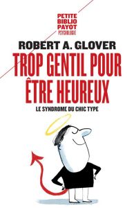 Trop gentil pour être heureux - Glover Robert-A - André Christophe - Ma Clémence