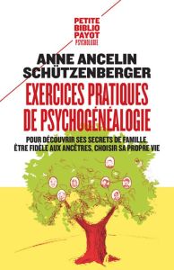 Exercices pratiques de psychogénéalogie. Pour découvrir ses secrets de famille, être fidèle aux ancê - Ancelin Schützenberger Anne