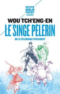 Le singe pélerin ou le pélerinage d'Occident. Si-yeou-ki - WOU TCH'ENG-EN