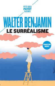 Le surréalisme. Et autres textes - Benjamin Walter - Mannoni Olivier