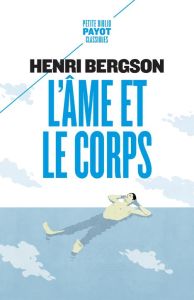 L'âme et le corps. Suivi de Le cerveau et la pensée - Bergson Henri