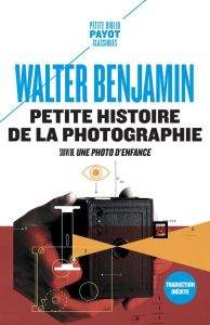 Petite histoire de la photographie. Suivi de Une photo d'enfance - Benjamin Walter - Mannoni Olivier