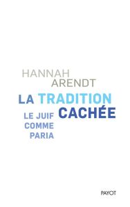 La tradition cachée. Le juif comme paria - Arendt Hannah - Coutrine-Denamy Sylvie