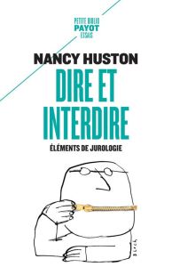 Dire et interdire. Eléments de jurologie - Huston Nancy