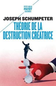 Théorie de la destruction créatrice - Schumpeter Joseph - Fain Gaël