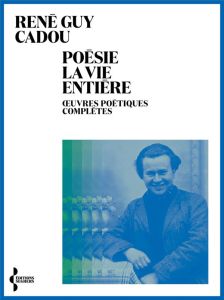 POESIE LA VIE ENTIERE - CADOU RENE GUY