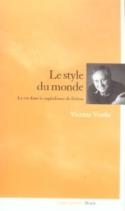 Le style du monde. La vie dans le capitalisme de fiction - Verdu Vicente - Vassallo Sara