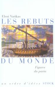 Les rebuts du monde. Figures du paria - Varikas Eleni