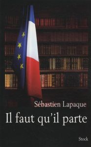 Il faut qu'il parte - Lapaque Sébastien