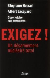 Exigez ! Un désarmement nucléaire total - Hessel Stéphane - Jacquard Albert