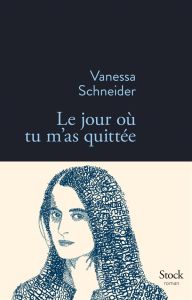 Le jour où tu m'as quittée - Schneider Vanessa