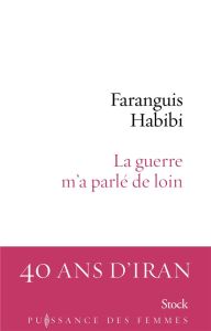 La guerre m'a parlé de loin - Habibi Faranguis