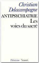 Antipsychiatrie. Les voies du sacré - Delacampagne Christian