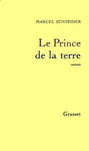 Le Prince de la terre - Schneider Marcel