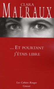 ... Et pourtant j'étais libre - Malraux Clara - Nourissier François