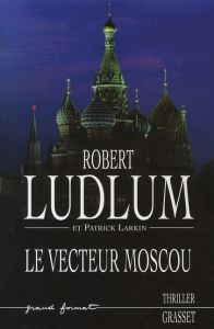 Réseau Bouclier : Le vecteur Moscou - Ludlum Robert - Larkin Patrick - Peters Dominique