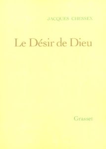 Le désir de Dieu - Chessex Jacques