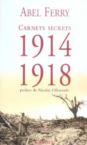 Carnets secrets 1914-1918. Suivis de lettres et notes de guerre - Ferry Abel - Offenstadt Nicolas - Loez André