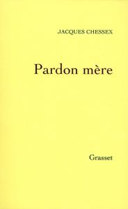 Pardon mère - Chessex Jacques