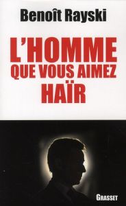 L'homme que vous aimez haïr - Rayski Benoît