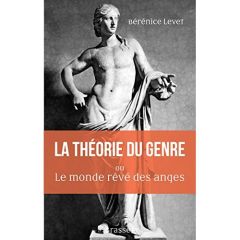 La théorie du genre ou le monde rêve des anges. L'identité sexuée comme malédiction - Levet Bérénice