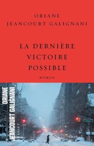 La dernière victoire possible - Jeancourt Galignani Oriane