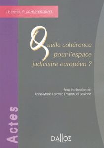 Quelle cohérence pour l'espace judiciaire européen ? - Leroyer Anne-Marie - Jeuland Emmanuel