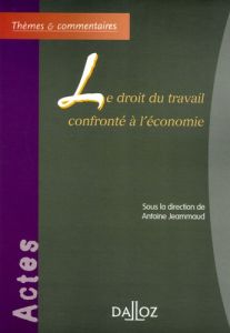 Le droit du travail confronté à l'économie - Jeammaud Antoine - Pélissier Jean