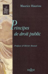 Principes de droit public - Hauriou Maurice - Beaud Olivier