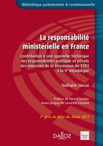 La responsabilité ministerielle en France. Constribution à une approche historique des responsabilit - Havas Nathalie - Larcher Gérard - Fontaine Lauréli