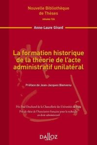 La formation historique de la théorie de l'acte administratif unilatéral - Girard Anne-Laure - Bienvenu Jean-Jacques