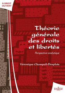 Théorie générale des droits et libertés. Perspective analytique - Champeil-Desplats Véronique