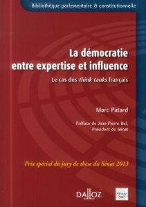 La démocratie entre expertise et influence. Le cas des think tanks français - Patard Marc - Bel Jean-Pierre