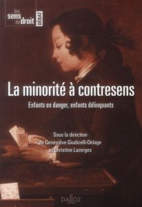 La minorité à contresens. Enfants en danger, enfants délinquants - Giudicelli-Delage Geneviève - Lazerges Christine