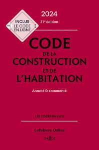 Code de la construction et de l'habitation. Annoté et commenté, Edition 2024 - Fuchs-Cessot Alice - Bertolaso Sabine - Dreveau Ca