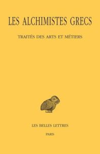 Les alchimistes grecs. Tome 9, 1re partie, Traités des arts et métiers, Edition bilingue français-gr - Halleux Robert - El Gammal Blanche