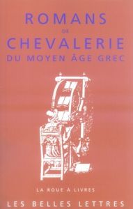 Romans de chevalerie du Moyen Age grec - Bouchet René