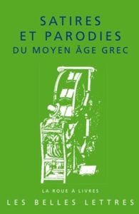 Satires et parodies du Moyen Age Grec - Bouchet René