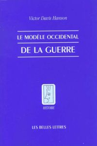 Le modèle occidental de la guerre. La bataille d'infanterie dans la Grèce classique - Davis Hanson Victor