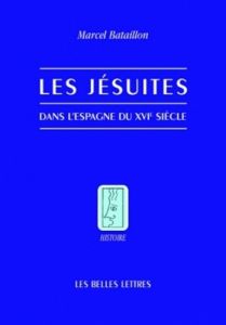 Les jésuites dans l'Espagne du XVIe siècle - Bataillon Marcel - Fabre Pierre-Antoine - Bataillo