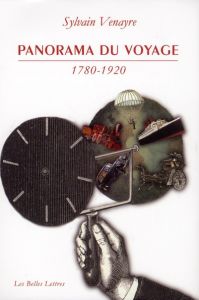 Panorama du voyage (1780-1920). Mots, figures, pratiques - Venayre Sylvain