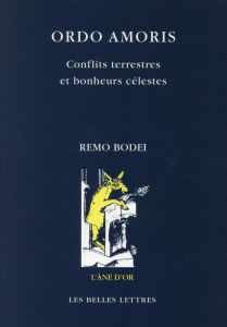 Ordo Amoris. Conflits terrestres et bonheurs célestes - Bodei Remo - Tuaillon David