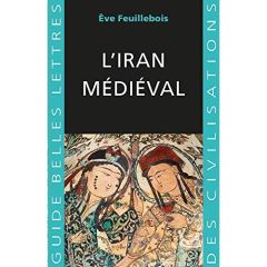 L'Iran médiéval - Feuillebois Eve