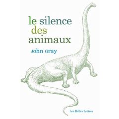 Le silence des animaux. Du progrès et autres mythes modernes - Gray John - Tuaillon David