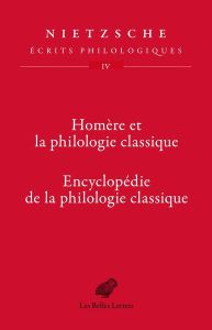 Ecrits philologiques. Tome 4, Homère et la philologie classique - Encyclopédie de la philologie clas - Nietzsche Friedrich - Arenas-dolz Francisco - D'Io