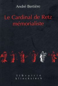 Le Cardinal de Retz mémorialiste - Bertière André - Bertière Simone