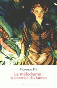 Le mélodrame : la tentation des larmes - Fix Florence